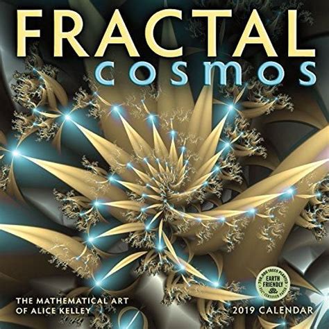 Fractal Cosmos 2019 Wall Calendar The Mathematical Art Of Alice Kelley