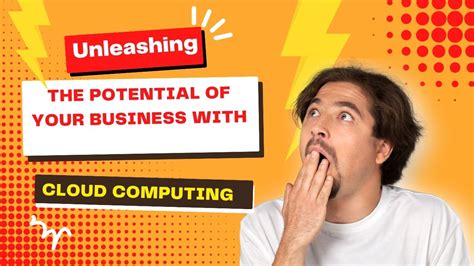 Unleashing The Potential Of Your Business With Cloud Computing