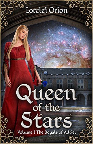 Queen Of The Stars The Royals Of Adriel Book 1 Kindle Edition By