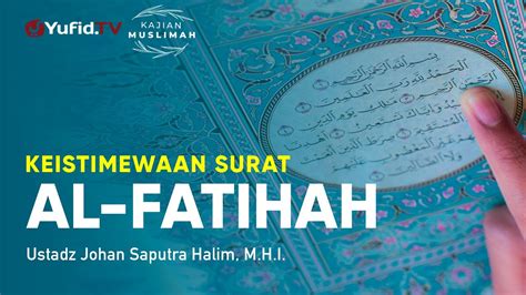 Keistimewaan Surat Al Fatihah Ustadz Johan Saputra Halim M H I