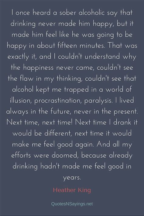 Best alcoholism quotes selected by thousands of our users! Heather King Quote - I once heard a sober alcoholic say ...