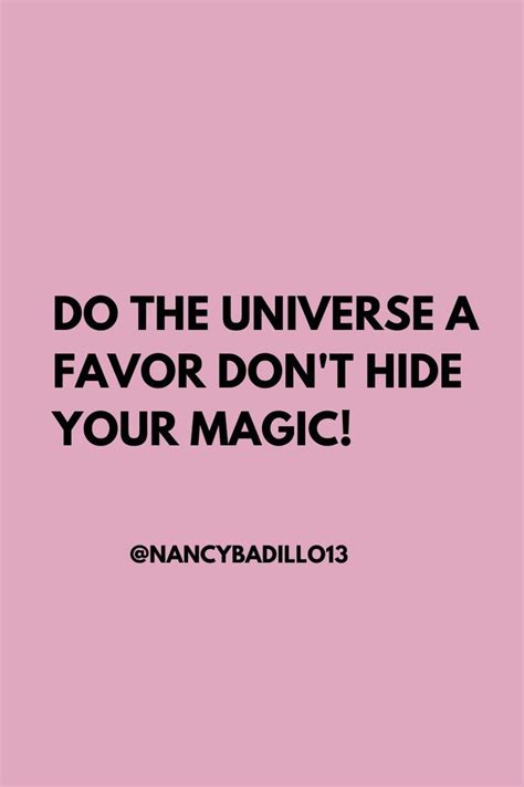 Do The Universe A Favor Dont Hide Your Magic Bossbabe Quotes
