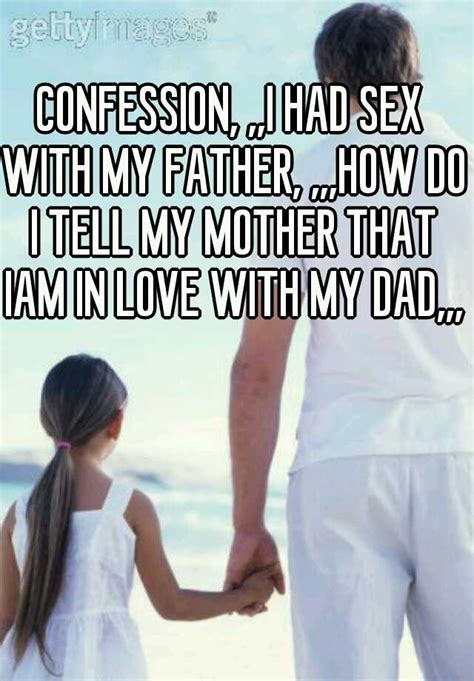 Confession I Had Sex With My Father How Do I Tell My Mother That