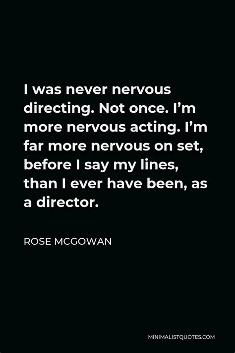 rose mcgowan quote i was never nervous directing not once i m more nervous acting i m far