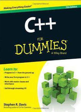 Learn to program with c++ quickly with this helpful fordummies guide. C++ For Dummies (7th Edition) Download