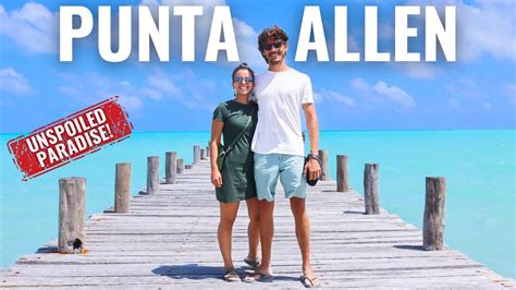 WHY YOU NEED TO VISIT PUNTA ALLEN ASAP! Our 4-day Trip To This
