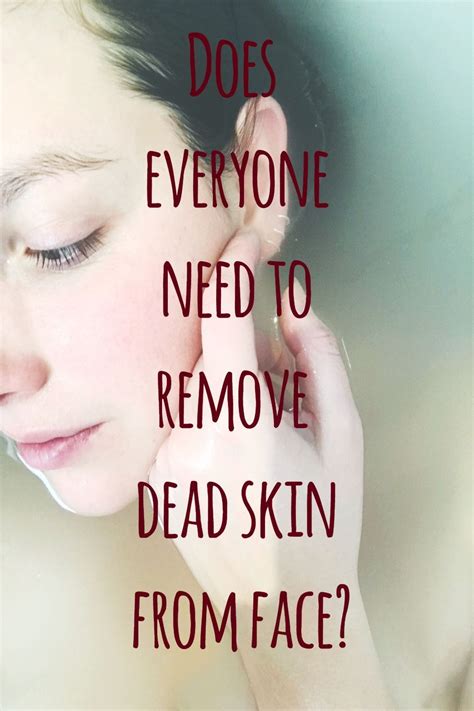 Does Everyone Need To Remove Dead Skin From Face