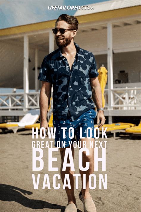 Men S Resort Style How To Look Great On Your Next Beach Vacation In