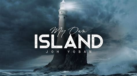 My Own Island Joh Yoban Lyrics Youtube
