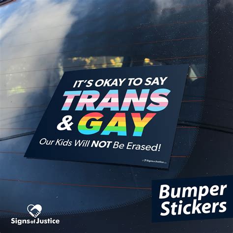 It S Okay To Say Trans And Gay Bumper Stickers Signs Of Justice