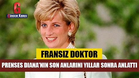 Frans Z Doktor Prenses Diana N N Son Anlar N Y Llar Sonra Anlatt