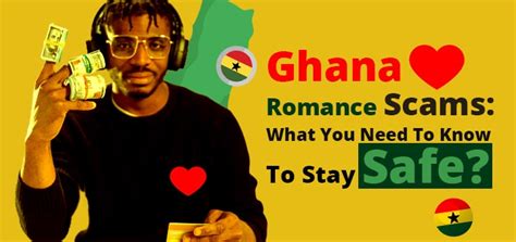 ghana romance scams what you need to know to stay safe
