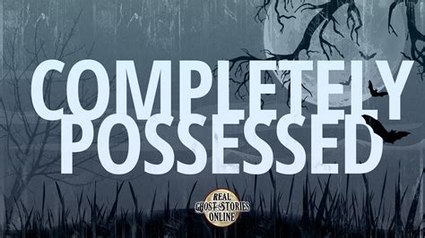 Completely Possessed Epp Bonus Episode 110 Real Ghost Stories Online