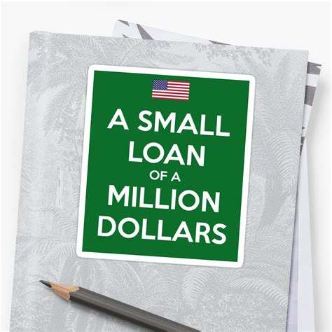 A Small Loan Of A Million Dollars Stickers By Numberhunterp Redbubble