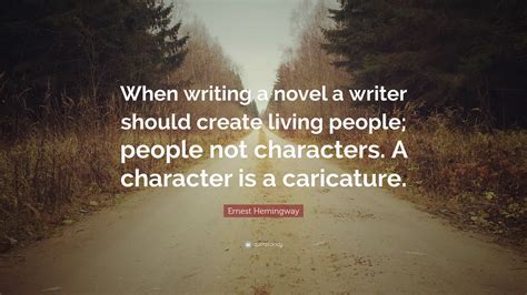 Ernest Hemingway Quote “when Writing A Novel A Writer Should Create