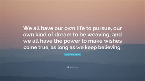 Louisa May Alcott Quote We All Have Our Own Life To Pursue Our Own