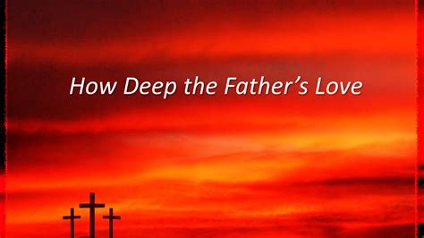 how deep the father s love youtube