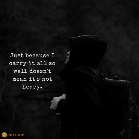 Just Because I Carry It All So Well Doesnt Mean Its Not Heavy Best