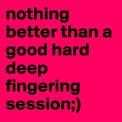 Nothing Better Than A Good Hard Deep Fingering Session Post By Saoirse703xo On Boldomatic