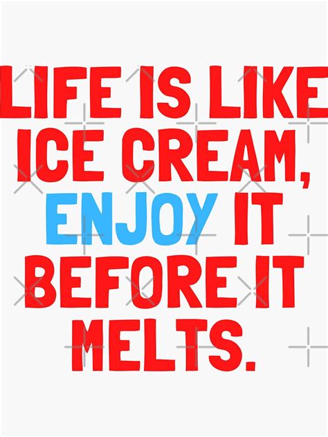 Life Is Like Ice Cream Enjoy It Before It Melts By Hexagon X Sticker For Sale By Hexagon X