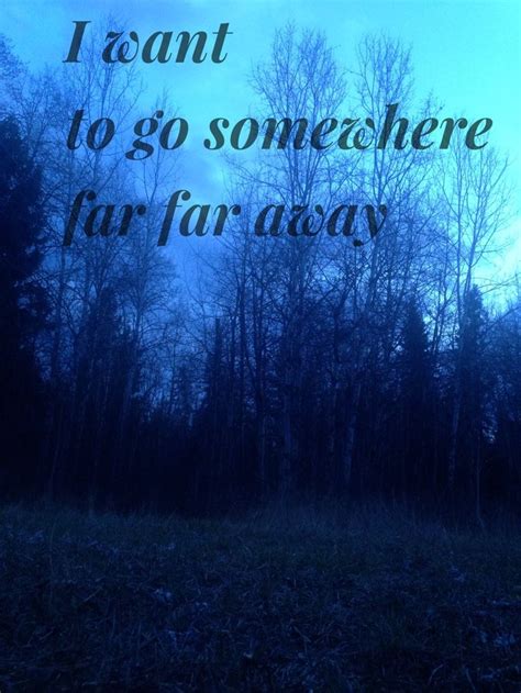 I Want To Go Somewhere Far Far Away Quote Photography Fantasyworld