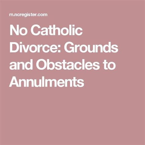 No Catholic Divorce Grounds And Obstacles To Annulments Catholic