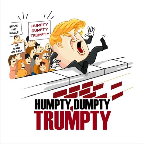 Humpty Dumpty Trumpty Falls Off The Wall Between Us And Mexico