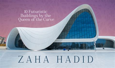 10 Futuristic Buildings By Dame Zaha Hadid Infographic My Modern Met