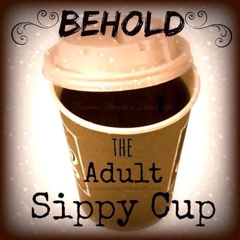 behold the adult sippy cup caffeinated pinterest sippy cups happy and my website