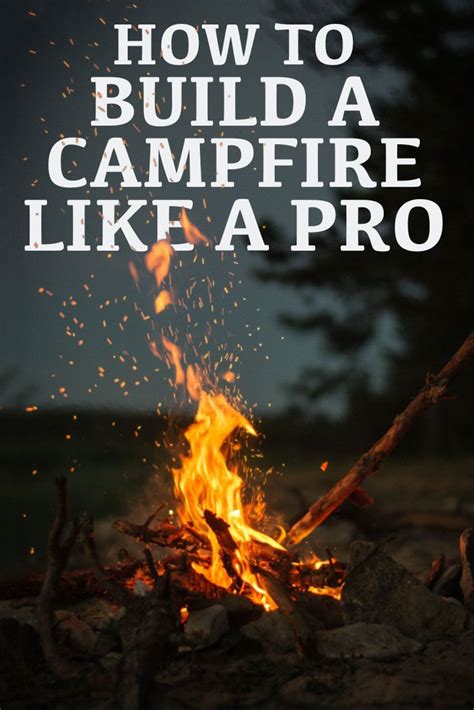 3 Ways To Build The Perfect Campfire Artofit