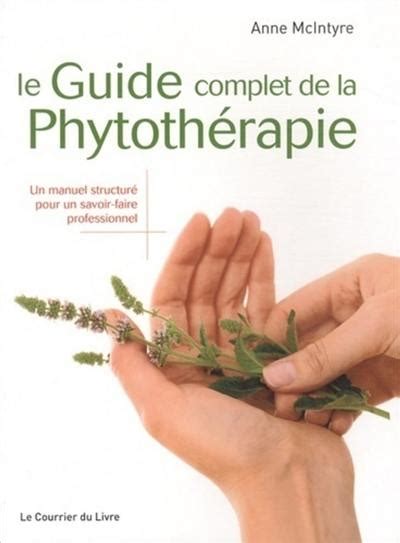 Livre  Le guide complet de la phytothérapie  un manuel structuré pour