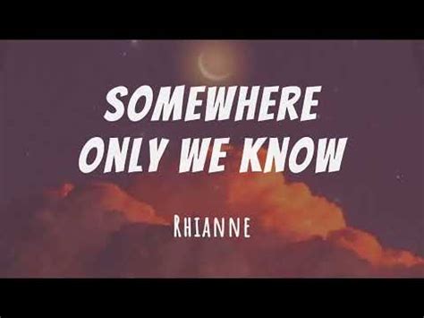 somewhere only we know rhianne