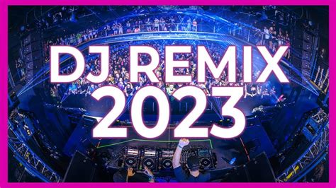 DJ REMIX 2023 Mashups Remixes Of Popular Songs 2023 DJ Club Music