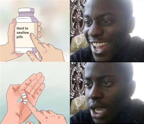 Disappointed About Hard Pills To Swallow Meme Remix Template Rmemetemplatesofficial