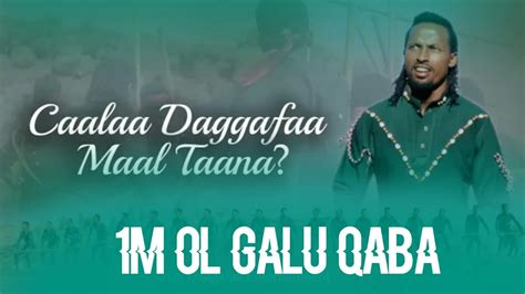 New Oromoo Music Caalaa Daggafaa 2021 Maal Taana 1m Ol Galu Qaba