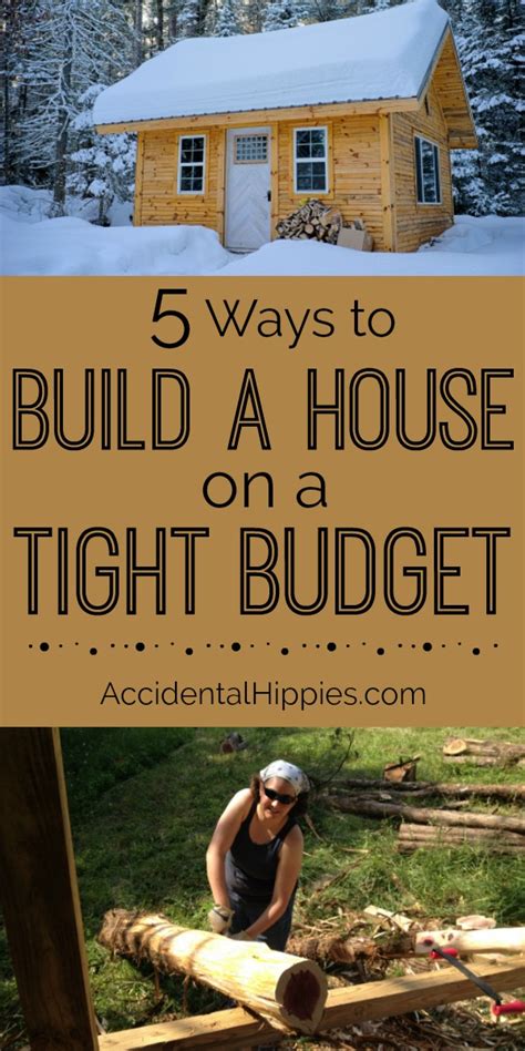 5 Ways To Build A House On A Tight Budget Accidental Hippies