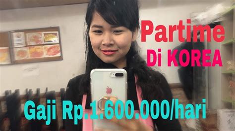 Dan tersedia juga pilihan untuk pekerjaan full time dan part time. GAJI KERJA PARTIME DI KOREA - YouTube