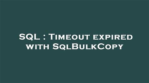 Sql Timeout Expired With Sqlbulkcopy Youtube