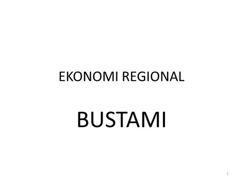 EKONOMI REGIONAL BUSTAMI 1 EKONOMI REGIONAL 1 PERLUNYA PERENCANAAN PEMBANGUNAN REGIONAL 2