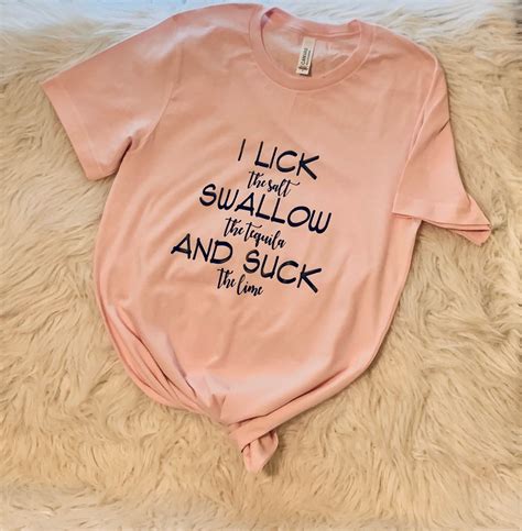 I Licked It T Shirt Lick Suck Swallow Tequila Ts Etsy