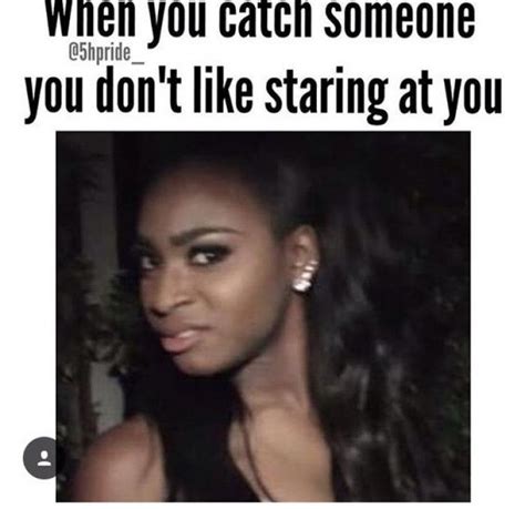 What You Looking At Fifth Harmony Relatable Funny Quotes