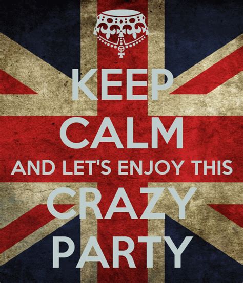 keep calm and let s enjoy this crazy party poster keep calm andletts enjoythis crazy party