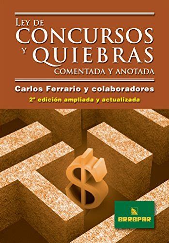 Ley De Concursos Y Quiebras Comentada Y Anotada 2ª Edición Ampliada Y