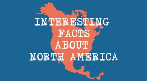 Interesting Facts About North America The 7 Continents Of The World