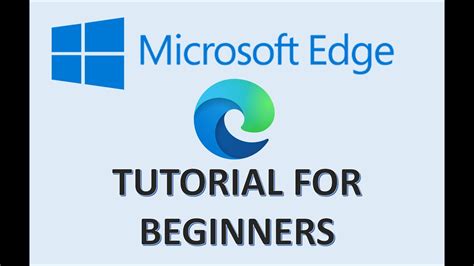 Microsoft Edge Tutorial For Beginners How To Use Windows Browser Settings New Features