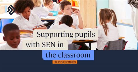 How To Support Sen In The Classroom Teaching Strategies