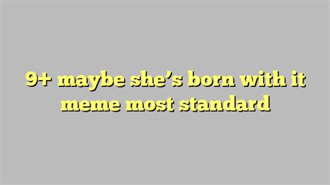 9 maybe she s born with it meme most standard công lý and pháp luật