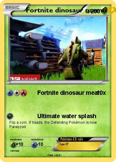 Pokémon Fortnite Dinosaur Meme Fortnite Dinosaur Mean My Pokemon Card