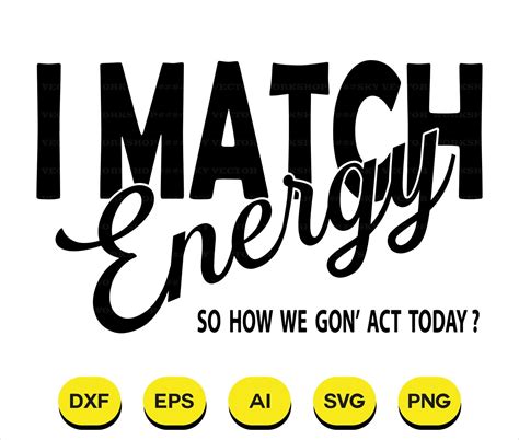 I Match Energy Svg I Match Energy Png Quotes Svg Cricut Etsy