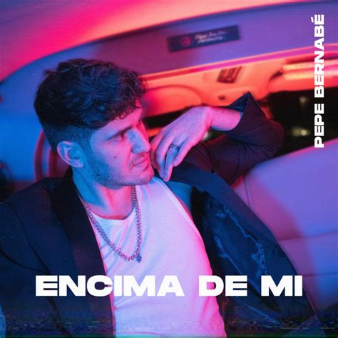 Encima De Mi Single By Pepe Bernabé Spotify